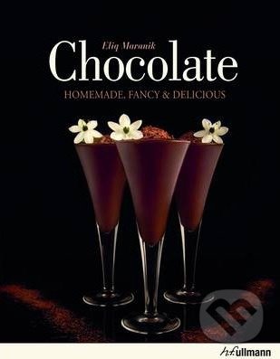 Chocolate: Homemade, Fancy and Delicious - Eliq Maranik, Ullmann, 2013