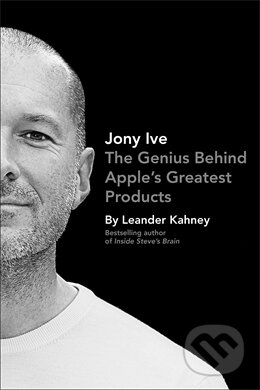 Kniha: Jony Ive (Leander Kahney). Portfolio Trade, 2013 Kniha: Jony Ive (Leander Kahney). Portfolio Trade, 2013