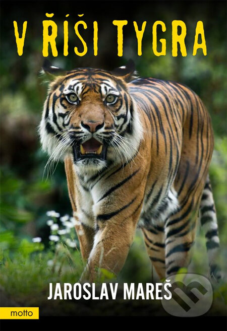 Kniha: V říši tygra (Jaroslav Mareš). Motto, 2013 Kniha: V říši tygra (Jaroslav Mareš). Motto, 2013