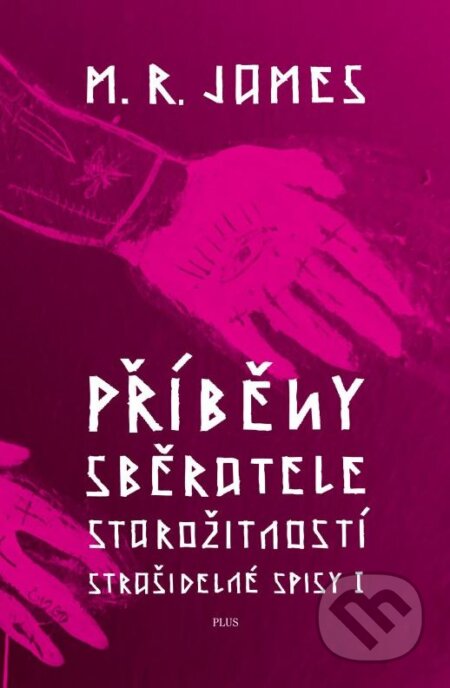 Kniha: Příběhy sběratele starožitností (M.R. James). Plus, 2013 Kniha: Příběhy sběratele starožitností (M.R. James). Plus, 2013