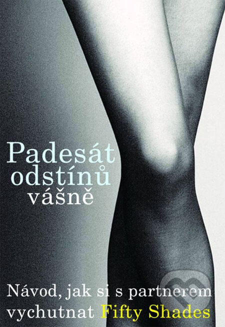 Kniha: Padesát odstínů vášně (XYZ). XYZ, 2013 Kniha: Padesát odstínů vášně (XYZ). XYZ, 2013