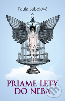 Kniha: Priame lety do neba (Paula Sabolová). Regent, 2013 Kniha: Priame lety do neba (Paula Sabolová). Regent, 2013