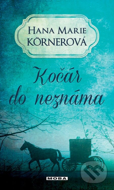 E-kniha: Kočár do neznáma (Hana Marie Körnerová). Moba, 2013 E-kniha: Kočár do neznáma (Hana Marie Körnerová). Moba, 2013