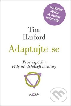 Kniha: Adaptujte se (Tim Harford). Dokořán, 2013 Kniha: Adaptujte se (Tim Harford). Dokořán, 2013