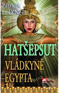 Kniha: Hatšepsut, vládkyně Egypta (Patricia L. O'Neill). Alpress, 2013 Kniha: Hatšepsut, vládkyně Egypta (Patricia L. O'Neill). Alpress, 2013