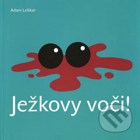 Kniha: Ježkovy voči! (Adam Lešikar). Lešikar Adam, 2013 Kniha: Ježkovy voči! (Adam Lešikar). Lešikar Adam, 2013