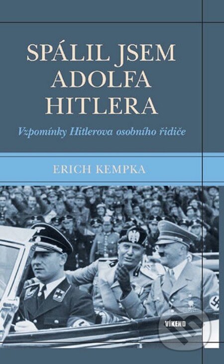 Kniha: Spálil jsem Adolfa Hitlera (Erich Kempka). Víkend, 2013 Kniha: Spálil jsem Adolfa Hitlera (Erich Kempka). Víkend, 2013