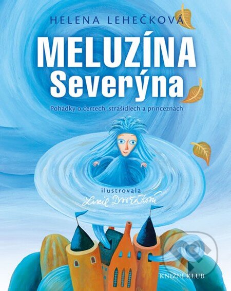 Kniha: Meluzína Severýna (Helena Lehečková). Knižní klub, 2013 Kniha: Meluzína Severýna (Helena Lehečková). Knižní klub, 2013