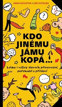 Kniha: Kdo jinému jámu kopá (Anna Novotná a Jiří Votruba). Práh, 2013 Kniha: Kdo jinému jámu kopá (Anna Novotná a Jiří Votruba). Práh, 2013
