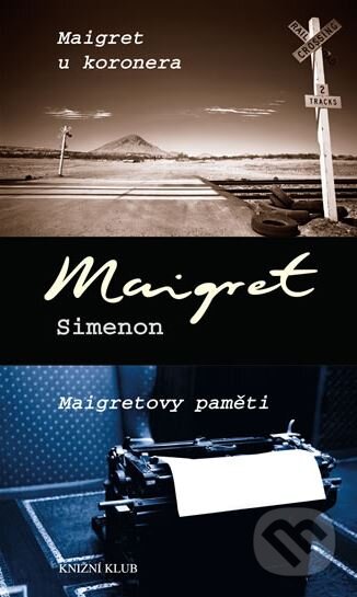 Kniha: Maigret u koronera / Maigretovy paměti (Georges Simenon). Knižní klub, 2013 Kniha: Maigret u koronera / Maigretovy paměti (Georges Simenon). Knižní klub, 2013