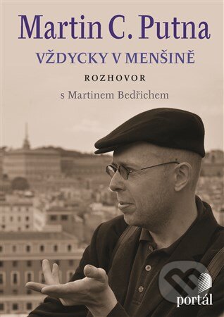 Kniha: Martin C. Putna - Vždycky v menšině (Martin Bedřich). Portál, 2013 Kniha: Martin C. Putna - Vždycky v menšině (Martin Bedřich). Portál, 2013