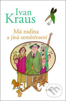 Kniha: Má rodina a jiná zemětřesení (Ivan Kraus). Academia, 2013 Kniha: Má rodina a jiná zemětřesení (Ivan Kraus). Academia, 2013