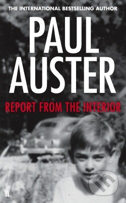 Kniha: Report from the Interior (Paul Auster). Faber and Faber, 2013 Kniha: Report from the Interior (Paul Auster). Faber and Faber, 2013