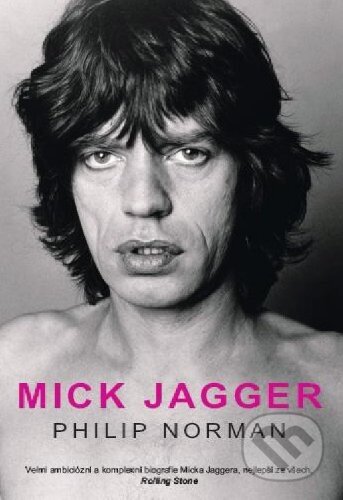 Kniha: Mick Jagger (Philip Norman). Ševčík, 2014 Kniha: Mick Jagger (Philip Norman). Ševčík, 2014