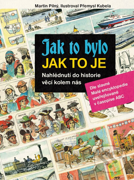 Kniha: Jak to bylo, jak to je (Martin Pilný a Přemysl Kubela). Edika, 2013 Kniha: Jak to bylo, jak to je (Martin Pilný a Přemysl Kubela). Edika, 2013