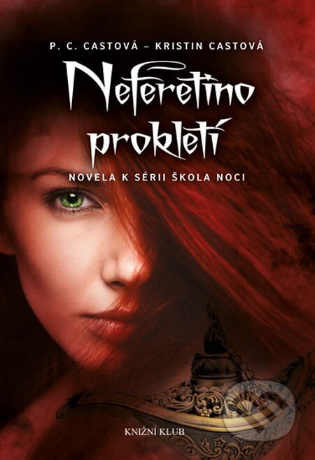 Kniha: Škola noci: Neferetino prokletí (Kristin Cast a P.C. Cast). Knižní klub, 2013 Kniha: Škola noci: Neferetino prokletí (Kristin Cast a P.C. Cast). Knižní klub, 2013