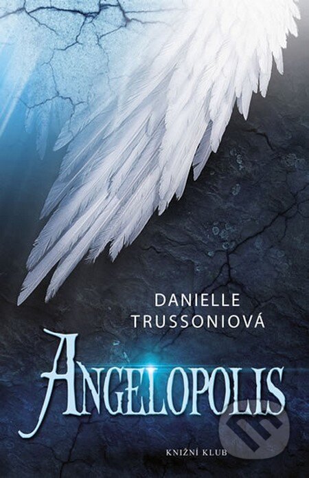 Kniha: Angelopolis (Danielle Trussoniová). Knižní klub, 2013 Kniha: Angelopolis (Danielle Trussoniová). Knižní klub, 2013