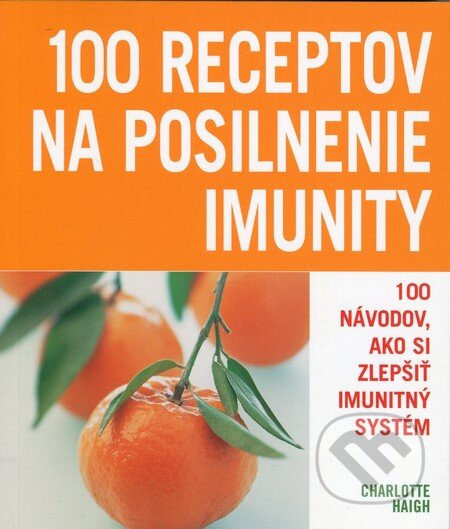 Kniha: 100 receptov na posilnenie imunity (Charlotte Haigh). Slovart, 2012 Kniha: 100 receptov na posilnenie imunity (Charlotte Haigh). Slovart, 2012