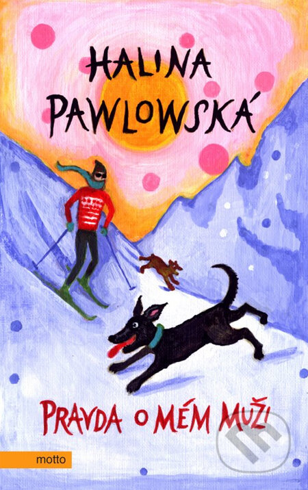 Kniha: Pravda o mém muži (Halina Pawlowská). Motto, 2013 Kniha: Pravda o mém muži (Halina Pawlowská). Motto, 2013