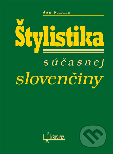 Kniha: Štylistika súčasnej slovenčiny (Ján Findra). Osveta, 2013 Kniha: Štylistika súčasnej slovenčiny (Ján Findra). Osveta, 2013