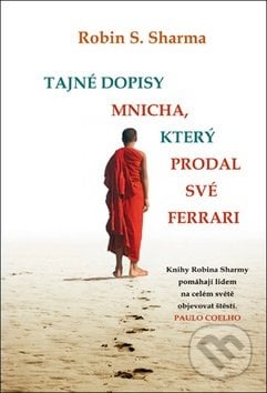 Tajné dopisy mnicha, který prodal své ferrari - Robin Sharma, Rybka Publishers, 2013