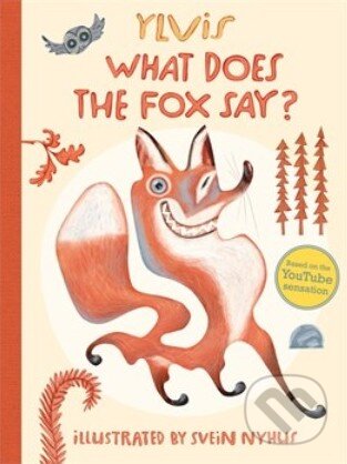 Kniha: What Does the Fox Say? (Ylvis). Simon & Schuster, 2013 Kniha: What Does the Fox Say? (Ylvis). Simon & Schuster, 2013