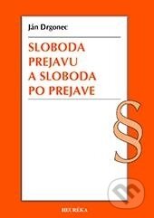 Kniha: Sloboda prejavu a sloboda po prejave (Ján Drgonec). Heuréka, 2013 Kniha: Sloboda prejavu a sloboda po prejave (Ján Drgonec). Heuréka, 2013