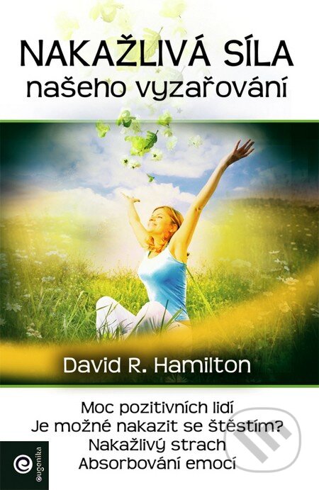 Kniha: Nakažlivá sila našeho vyzařovaní (David R. Hamilton). Eugenika, 2013 Kniha: Nakažlivá sila našeho vyzařovaní (David R. Hamilton). Eugenika, 2013