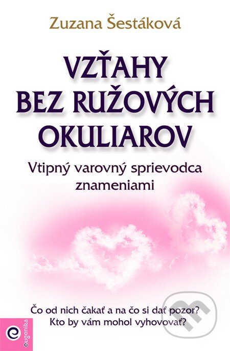 Kniha: Vzťahy bez ružových okuliarov (Zuzana Šestáková). Eugenika, 2013 Kniha: Vzťahy bez ružových okuliarov (Zuzana Šestáková). Eugenika, 2013