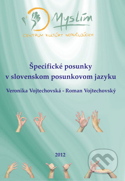 Špecifické posunky v slovenskom posunkovom jazyku + DVD - Veronika Vojtechovská, Roman Vojtechovský, Myslím - centrum kultúry Nepočujúcich, 2012
