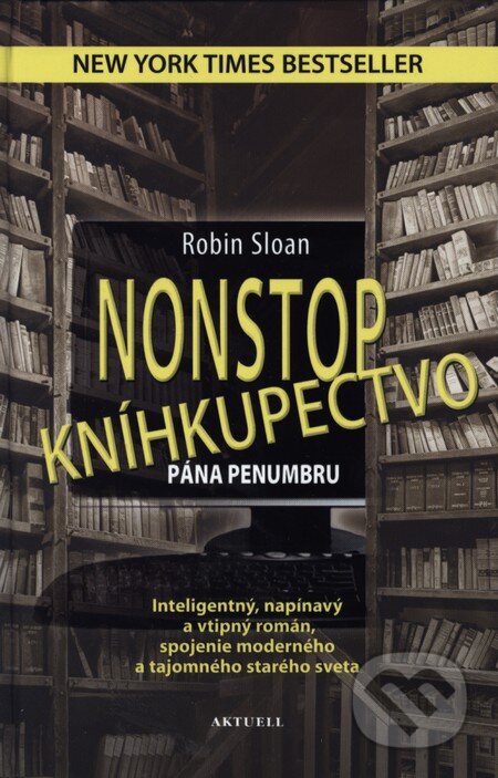 Kniha: Nonstop kníhkupectvo pána Penumbru (Robin Sloan). Aktuell, 2013 Kniha: Nonstop kníhkupectvo pána Penumbru (Robin Sloan). Aktuell, 2013
