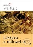 Kniha: Láskavo a milosrdne (Ivan Šulík). Karmelitánske nakladateľstvo, 2013 Kniha: Láskavo a milosrdne (Ivan Šulík). Karmelitánske nakladateľstvo, 2013