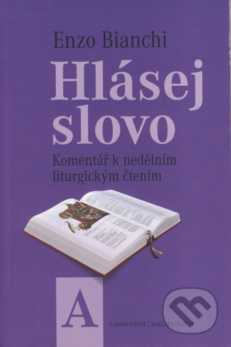 Kniha: Hlásej slovo - Roční cyklus A (Enzo Bianchi). Karmelitánské nakladatelství, 2013 Kniha: Hlásej slovo - Roční cyklus A (Enzo Bianchi). Karmelitánské nakladatelství, 2013