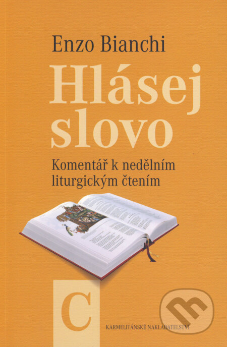 Kniha: Hlásej slovo - Roční cyklus C (Enzo Bianchi). Karmelitánské nakladatelství, 2012 Kniha: Hlásej slovo - Roční cyklus C (Enzo Bianchi). Karmelitánské nakladatelství, 2012