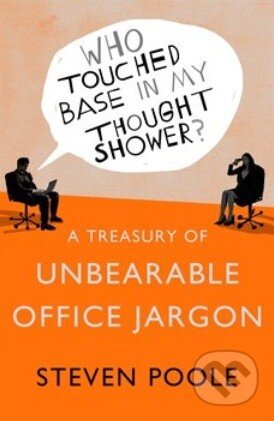 Kniha: Treasury of Unbearable Office Jargon (Steven Poole). Hodder and Stoughton, 2013 Kniha: Treasury of Unbearable Office Jargon (Steven Poole). Hodder and Stoughton, 2013