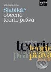Kniha: Slabikář obecné teorie práva (Ignác Antonín Hrdina). Leges, 2013 Kniha: Slabikář obecné teorie práva (Ignác Antonín Hrdina). Leges, 2013