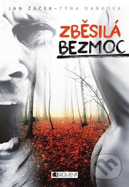 E-kniha: Zběsilá bezmoc (Jan Žáček a Týna Daňková). Nakladatelství Fragment, 2013 E-kniha: Zběsilá bezmoc (Jan Žáček a Týna Daňková). Nakladatelství Fragment, 2013