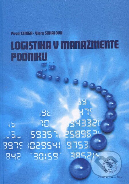 Kniha: Logistika v manažmente podniku (Pavel Ceniga a Viera Šukalová). EDIS, 2012 Kniha: Logistika v manažmente podniku (Pavel Ceniga a Viera Šukalová). EDIS, 2012