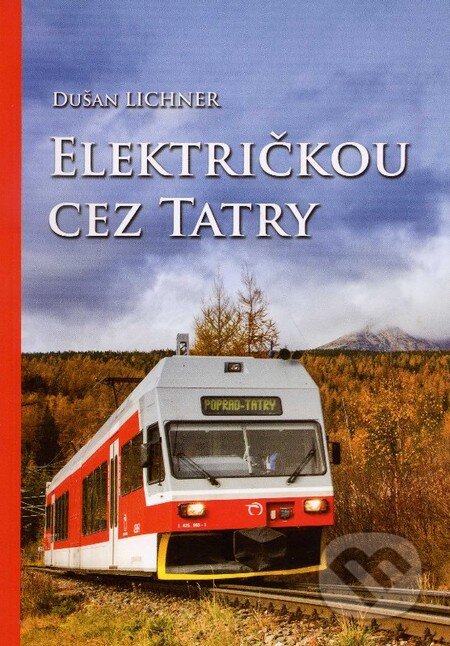 Kniha: Električkou cez Tatry (Dušan Lichner). EDIS, 2013 Kniha: Električkou cez Tatry (Dušan Lichner). EDIS, 2013