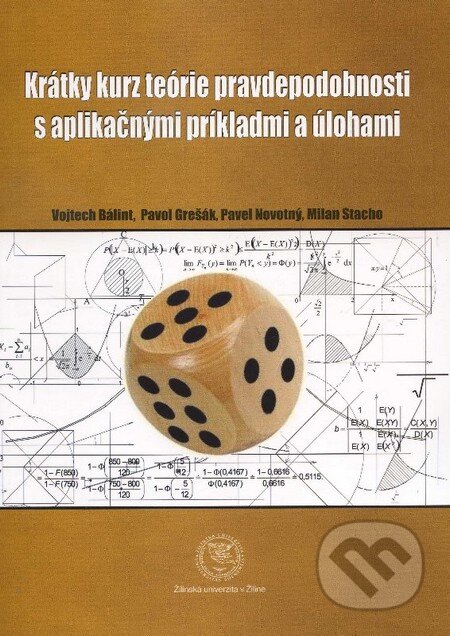 Kniha: Krátky kurz teórie pravdepodobnosti s aplikačnými príkladmi a úlohami (Vojtech Bálint a kolektív). EDIS, 2012 Kniha: Krátky kurz teórie pravdepodobnosti s aplikačnými príkladmi a úlohami (Vojtech Bálint a kolektív). EDIS, 2012