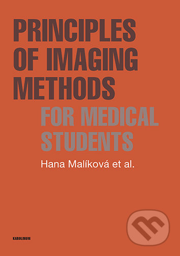 Kniha: Principles of Imaging Methods for Medical Students (Hana Malíková). Univerzita Karlova v Praze, 2022 Kniha: Principles of Imaging Methods for Medical Students (Hana Malíková). Univerzita Karlova v Praze, 2022