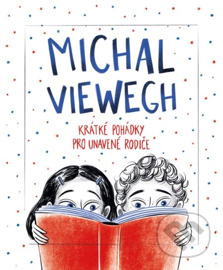 Kniha: Krátké pohádky pro unavené rodiče (Michal Viewegh). Ikar CZ, 2022 Kniha: Krátké pohádky pro unavené rodiče (Michal Viewegh). Ikar CZ, 2022