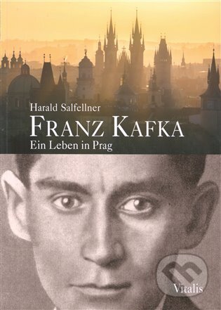 Kniha: Franz Kafka - Ein Leben in Prag (Harald Salfellner). Vitalis, 2022 Kniha: Franz Kafka - Ein Leben in Prag (Harald Salfellner). Vitalis, 2022