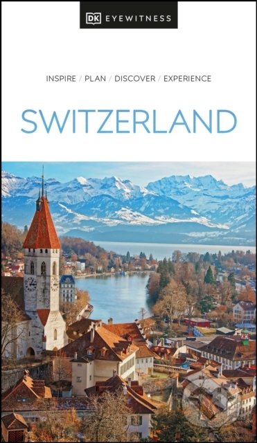 Kniha: Switzerland (DK Eyewitness). Dorling Kindersley, 2022 Kniha: Switzerland (DK Eyewitness). Dorling Kindersley, 2022