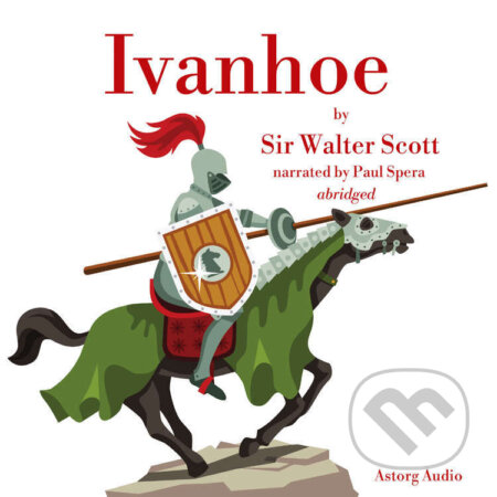 Audiokniha: Ivanhoé by Walter Scott (EN) (Walter Scott). Saga Egmont, 2022 Audiokniha: Ivanhoé by Walter Scott (EN) (Walter Scott). Saga Egmont, 2022