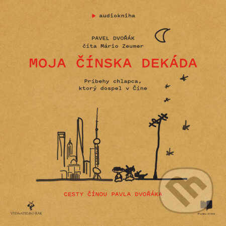 Audiokniha: Moja čínska dekáda (Pavel Dvořák ml.). Publixing a Vydavateľstvo RAK, 2022 Audiokniha: Moja čínska dekáda (Pavel Dvořák ml.). Publixing a Vydavateľstvo RAK, 2022