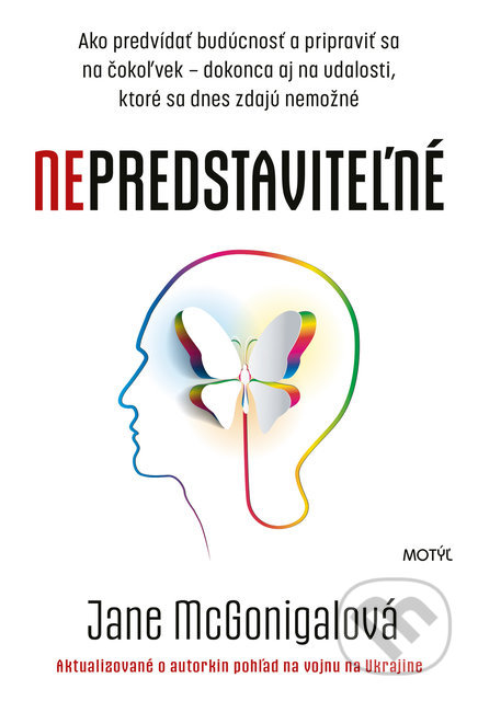 Kniha: Nepredstaviteľné (Jane McGonigal). Motýľ, 2022 Kniha: Nepredstaviteľné (Jane McGonigal). Motýľ, 2022