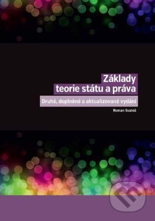 Kniha: Základy teorie státu a práva (Roman Svatoš). Nakladatelství Lidové noviny, 2022 Kniha: Základy teorie státu a práva (Roman Svatoš). Nakladatelství Lidové noviny, 2022