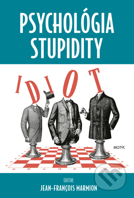 Kniha: Psychológia stupidity (Jean-Francois Marmion). Motýľ, 2023 Kniha: Psychológia stupidity (Jean-Francois Marmion). Motýľ, 2023