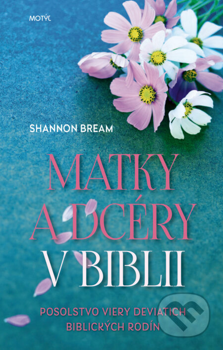 Kniha: Matky a dcéry v Biblii (Shannon Bream). Motýľ, 2022 Kniha: Matky a dcéry v Biblii (Shannon Bream). Motýľ, 2022